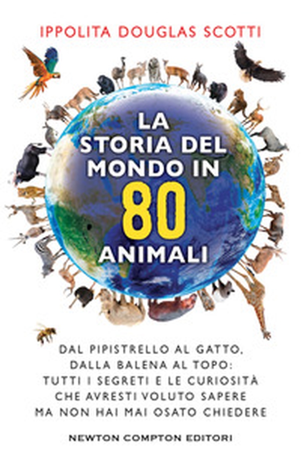La storia del mondo in 80 animali. Dal pipistrello al gatto, dalla balena al topo: tutti i segreti e le curiosità che avresti voluto sapere ma non hai mai osato chiedere - Librerie.coop La storia del mondo in 80 animali. Dal pipistrello al gatto, dalla balena al topo: tutti i segreti e le curiosità che avresti voluto sapere ma non hai mai osato chiedere - Librerie.coop