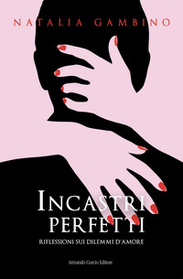 Incastri perfetti. Riflessioni sui dilemmi d'amore - Librerie.coop Incastri perfetti. Riflessioni sui dilemmi d'amore - Librerie.coop