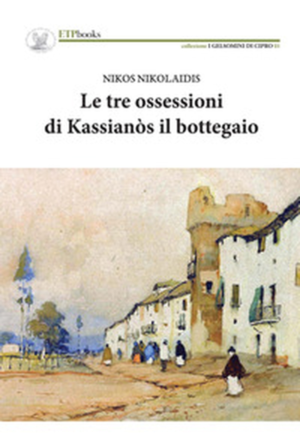 Le tre ossessioni di Kassianòs il bottegaio - Librerie.coop Le tre ossessioni di Kassianòs il bottegaio - Librerie.coop