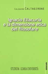 Ignacio Ellacurìa e la dimensione etica filosofare - Librerie.coop