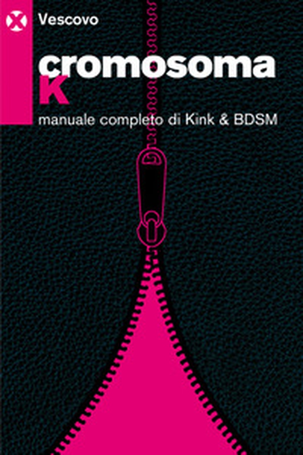 Cromosoma K. Manuale completo di Kink e BDSM - Librerie.coop