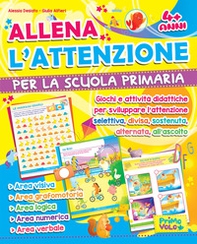 Allena l'attenzione per la scuola primaria. Giochi e attività didattiche per sviluppare l'attenzione selettiva, divisa, sostenuta, alternata, all'ascolto - Librerie.coop