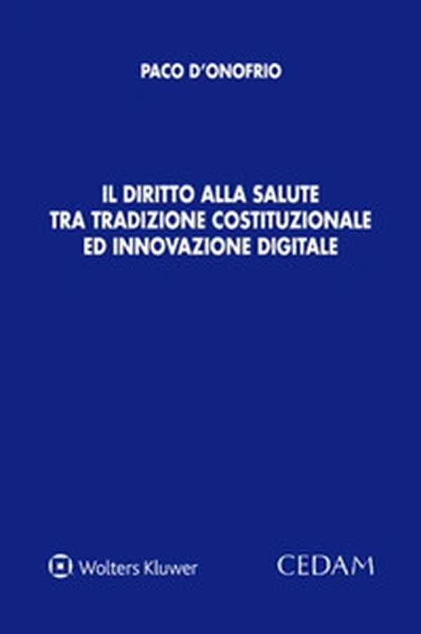 Il diritto alla salute tra tradizione costituzionale ed innovazione digitale - Librerie.coop Il diritto alla salute tra tradizione costituzionale ed innovazione digitale - Librerie.coop