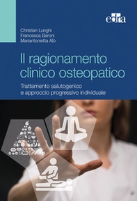 Il ragionamento clinico osteopatico. Trattamento salutogenico e approcci progressivi individuali - Librerie.coop