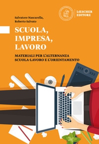 Scuola, impresa, lavoro. Materiali per l'alternanza scuola-lavoro e l'orientamento. Scuola, impresa, lavoro - Librerie.coop