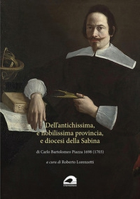 Dell'antichissima, e nobilissima provincia, e diocesi della Sabina di Carlo Bartolomeo Piazza 1698 (1703) - Librerie.coop