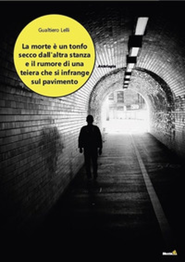 La morte è un tonfo secco dall'altra stanza e il rumore di una teiera che si infrange sul pavimento - Librerie.coop La morte è un tonfo secco dall'altra stanza e il rumore di una teiera che si infrange sul pavimento - Librerie.coop