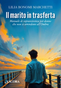 Il marito in trasferta. Manuale di sopravvivenza per donne che non si arrendono all'Ombra - Librerie.coop