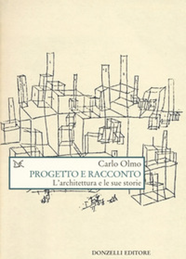 Progetto e racconto. L'architettura e le sue storie - Librerie.coop Progetto e racconto. L'architettura e le sue storie - Librerie.coop