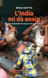 L'India mi dà ansia. Viaggio sensoriale nel corpo e nel caos indiano - Librerie.coop