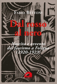 Dal rosso al nero. Nascita e avvento del fascismo a Foligno (1920-1923) - Librerie.coop