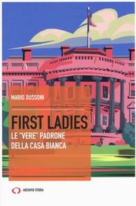 First ladies. Le «vere» padrone della Casa bianca - Librerie.coop
