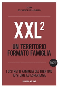 XXL. Un territorio formato famiglia. I distretti famiglia del Trentino. 10 storie ed esperienze - Vol. 2 - Librerie.coop