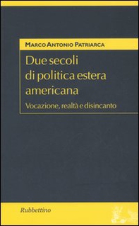 Due secoli di politica estera americana. Vocazione, realtà e disincanto - Librerie.coop Due secoli di politica estera americana. Vocazione, realtà e disincanto - Librerie.coop
