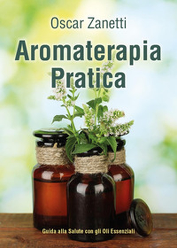 Aromaterapia pratica. Guida alla salute con gli oli essenziali - Librerie.coop Aromaterapia pratica. Guida alla salute con gli oli essenziali - Librerie.coop