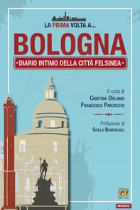 La prima volta a... Bologna. Diario intimo della città felsinea - Librerie.coop