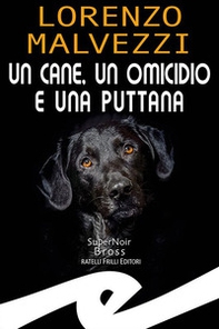 Un cane, un omicidio e una puttana - Librerie.coop Un cane, un omicidio e una puttana - Librerie.coop