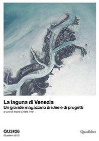 La laguna di Venezia. Un grande magazzino di idee e di progetti. Ediz. italiana e inglese - Librerie.coop