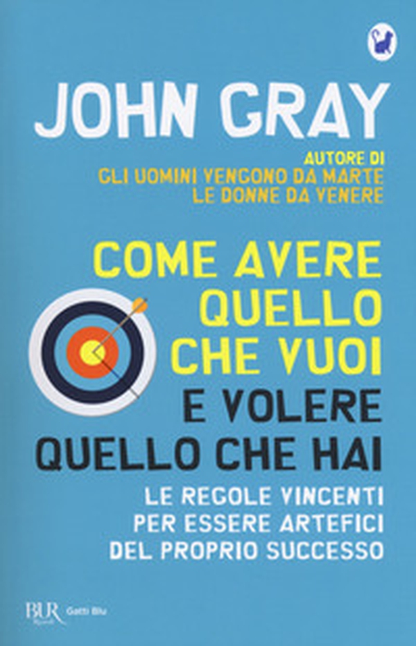 Come avere quello che vuoi e volere quello che hai. Le regole vincenti per essere artefici del proprio successo - Librerie.coop Come avere quello che vuoi e volere quello che hai. Le regole vincenti per essere artefici del proprio successo - Librerie.coop