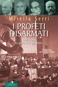 I profeti disarmati. 1945-1948, la guerra fra le due sinistre - Librerie.coop