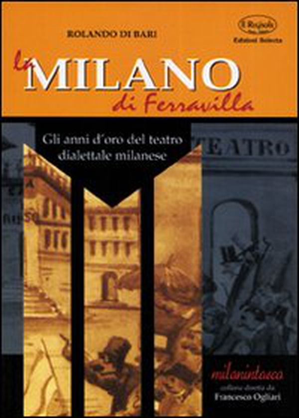 La Milano di Ferravilla. Gli anni d'oro del teatro dialettale milanese - Librerie.coop La Milano di Ferravilla. Gli anni d'oro del teatro dialettale milanese - Librerie.coop