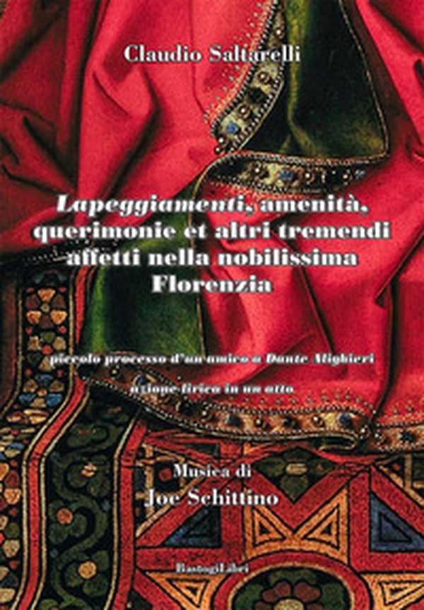 «Lapeggiamenti», amenità, querimonie et altri tremendi affetti nella nobilissima Florenzia. Piccolo processo d'un amico a Dante Alighieri. Azione lirica in un atto - Librerie.coop «Lapeggiamenti», amenità, querimonie et altri tremendi affetti nella nobilissima Florenzia. Piccolo processo d'un amico a Dante Alighieri. Azione lirica in un atto - Librerie.coop