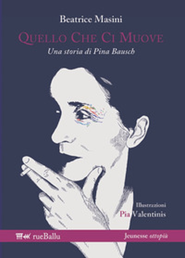 Quello che ci muove. Una storia di Pina Bausch - Librerie.coop Quello che ci muove. Una storia di Pina Bausch - Librerie.coop