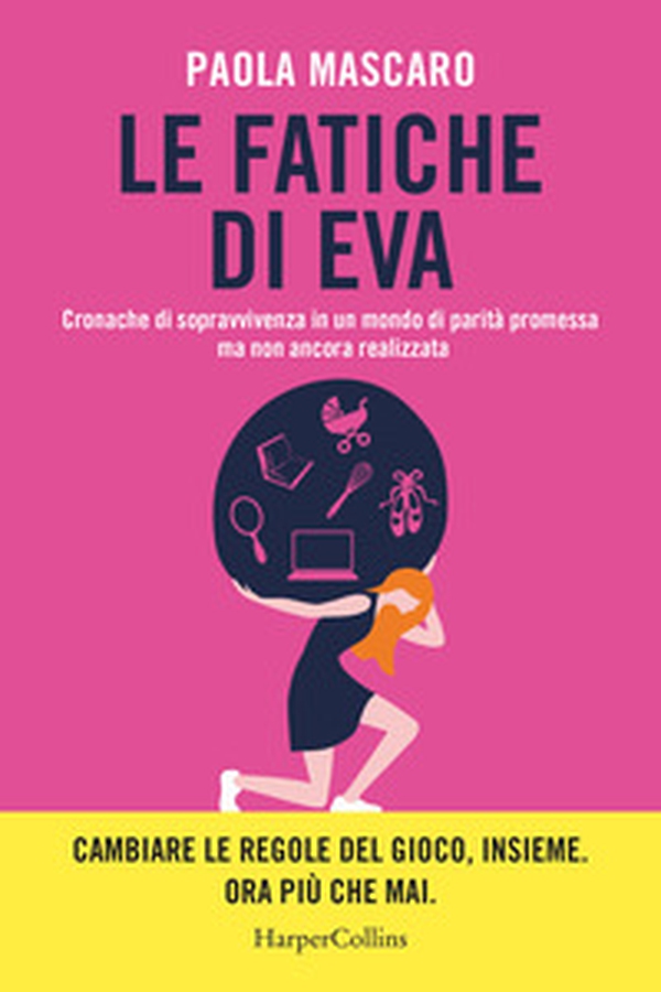 Le fatiche di Eva. Cronache di sopravvivenza in un mondo di parità promessa ma non ancora realizzata - Librerie.coop Le fatiche di Eva. Cronache di sopravvivenza in un mondo di parità promessa ma non ancora realizzata - Librerie.coop