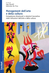 Management dell'arte e della cultura. Competenze direzionali e relazioni lavorative nelle istituzioni dell'arte e della cultura - Librerie.coop