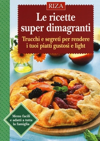 Le ricette super dimagranti. Trucchi e segreti per rendere i tuoi piatti gustosi e light - Librerie.coop