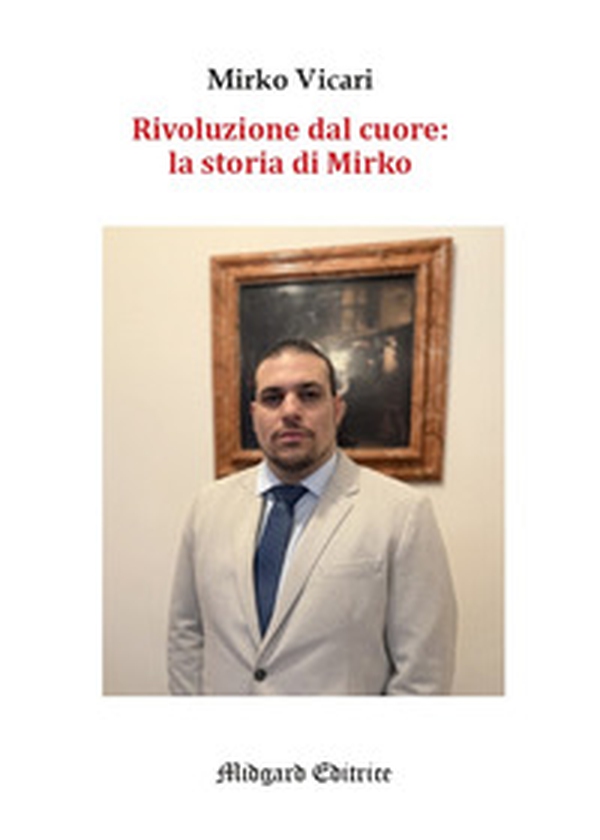 Rivoluzione dal cuore: la storia di Mirko - Librerie.coop Rivoluzione dal cuore: la storia di Mirko - Librerie.coop