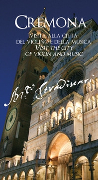 Cremona. Visita alla città del violino e della musica. Ediz. italiana e inglese - Librerie.coop