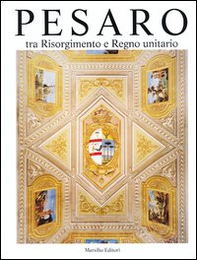 Pesaro. Tra Risorgimento e Regno unitario - Librerie.coop