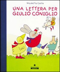 Una lettera per Giulio Coniglio. Con set di carta da lettere - Librerie.coop