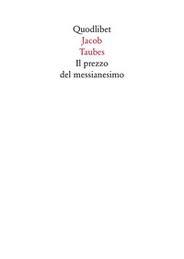 Il prezzo del messianesimo. Una revisione critica delle lettere di Jacob Taubes a Gershom Scholem e altri scritti - Librerie.coop
