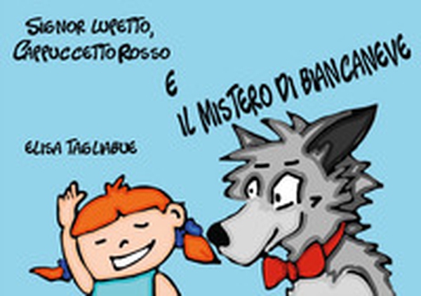 Signor Lupetto, Cappuccetto Rosso e il mistero di Biancaneve - Librerie.coop Signor Lupetto, Cappuccetto Rosso e il mistero di Biancaneve - Librerie.coop
