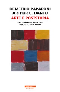 Arte e poststoria. Conversazioni sulla fine dell'estetica e altro - Librerie.coop