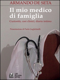 Il mio medico di famiglia. Curiosità, casi clinici, diario intimo - Librerie.coop Il mio medico di famiglia. Curiosità, casi clinici, diario intimo - Librerie.coop
