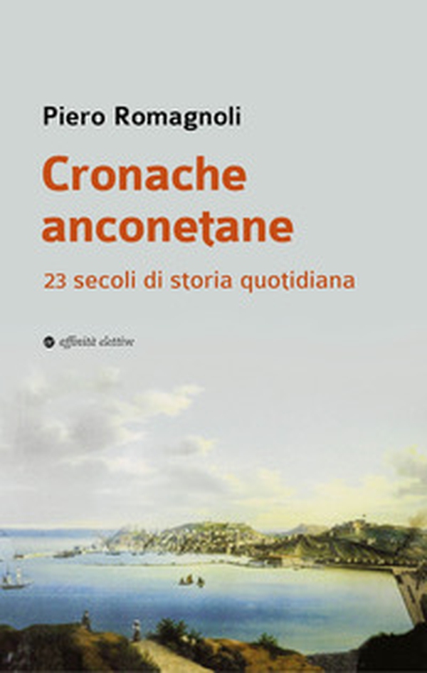 Cronache anconetane. 23 secoli di storia quotidiana - Librerie.coop Cronache anconetane. 23 secoli di storia quotidiana - Librerie.coop