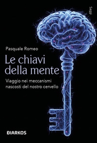 Le chiavi della mente. Viaggio nei meccanismi nascosti del nostro cervello - Librerie.coop