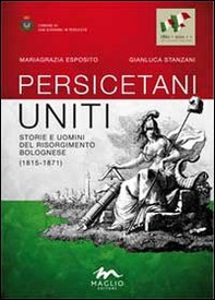 Persicetani uniti. Storie e uomini del Risorgimento bolognese (1815-1871) - Librerie.coop