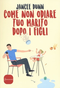 Come non odiare tuo marito dopo i figli - Librerie.coop