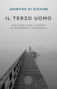Il terzo uomo. Dialoghi con l'anima attraverso l'invisibile - Librerie.coop