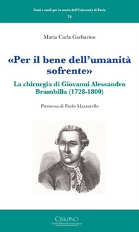 «Per il bene dell'umanità sofrente». La chirurgia di Giovanni Alessandro Brambilla (1728-1800) - Librerie.coop