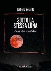 Sotto la stessa luna. Poesie oltre la solitudine - Librerie.coop