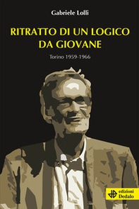 Ritratto di un logico da giovane. Torino 1959-1966 - Librerie.coop
