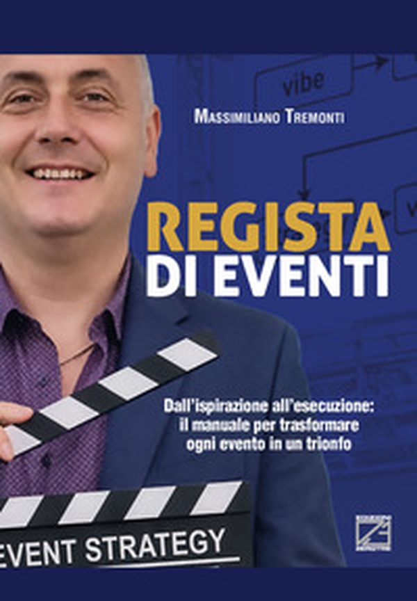 Regista di eventi. Dall'ispirazione all'esecuzione: il manuale per trasformare ogni evento in un trionfo - Librerie.coop