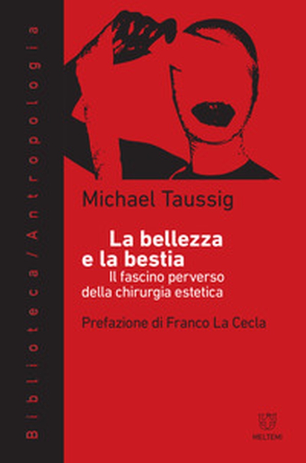 La bellezza e la bestia. Il fascino perverso della chirurgia estetica - Librerie.coop La bellezza e la bestia. Il fascino perverso della chirurgia estetica - Librerie.coop