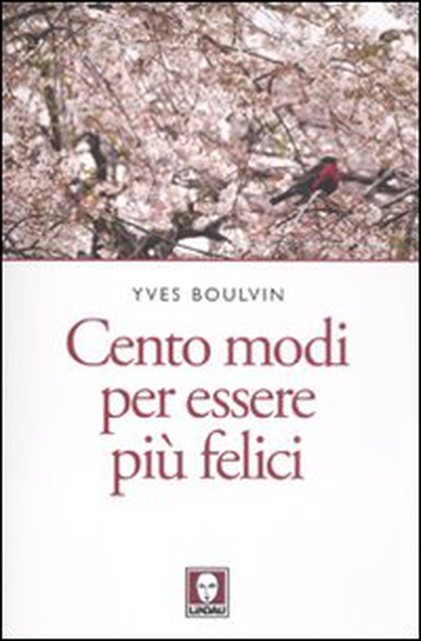 Cento modi per essere più felici - Librerie.coop Cento modi per essere più felici - Librerie.coop