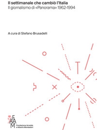 Il settimanale che cambiò l'Italia. Il giornalismo di «Panorama» 1962-1994 - Librerie.coop